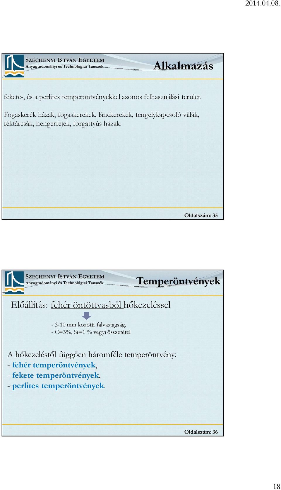 Oldalszám: 35 Temperöntvények Előállítás: fehér öntöttvasból hőkezeléssel - 3-10 mm közötti falvastagság, - C=3%, Si=1