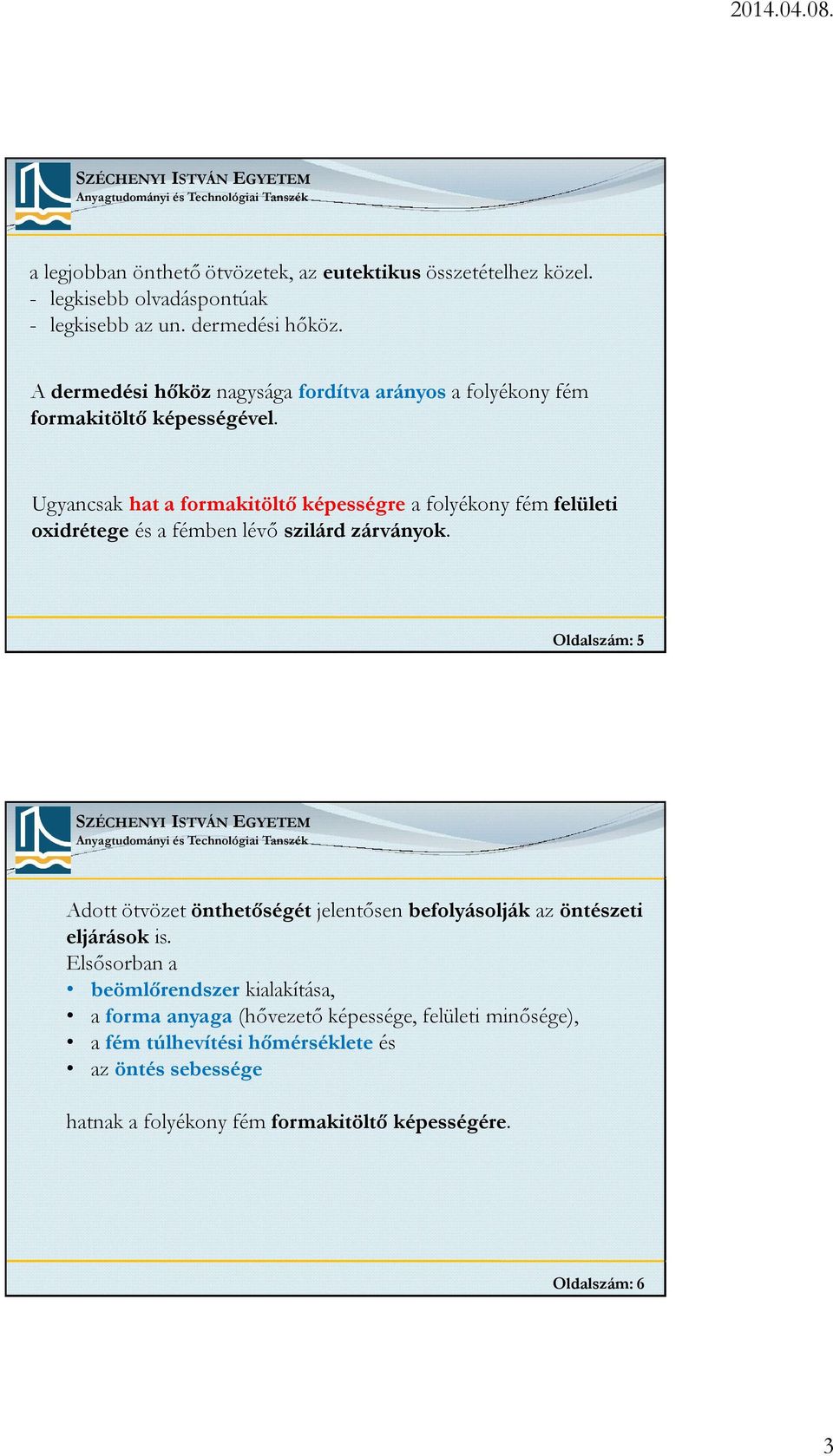 Ugyancsak hat a formakitöltő képességre a folyékony fém felületi oxidrétege és a fémben lévő szilárd zárványok.