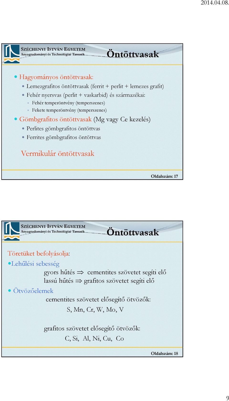 gömbgrafitos öntöttvas Vermikulár öntöttvasak Oldalszám: 17 Öntöttvasak Töretüket befolyásolja: Lehűlési sebesség gyors hűtés cementites szövetet segíti elő lassú