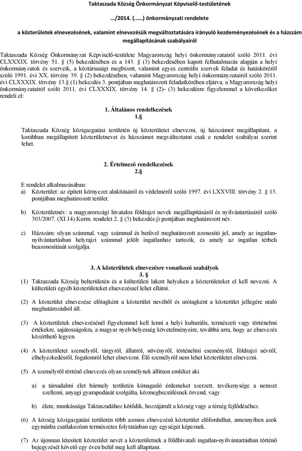 Képviselő-testülete Magyarország helyi önkormányzatairól szóló 2011. évi CLXXXIX. törvény 51. (5) bekezdésében és a 143.