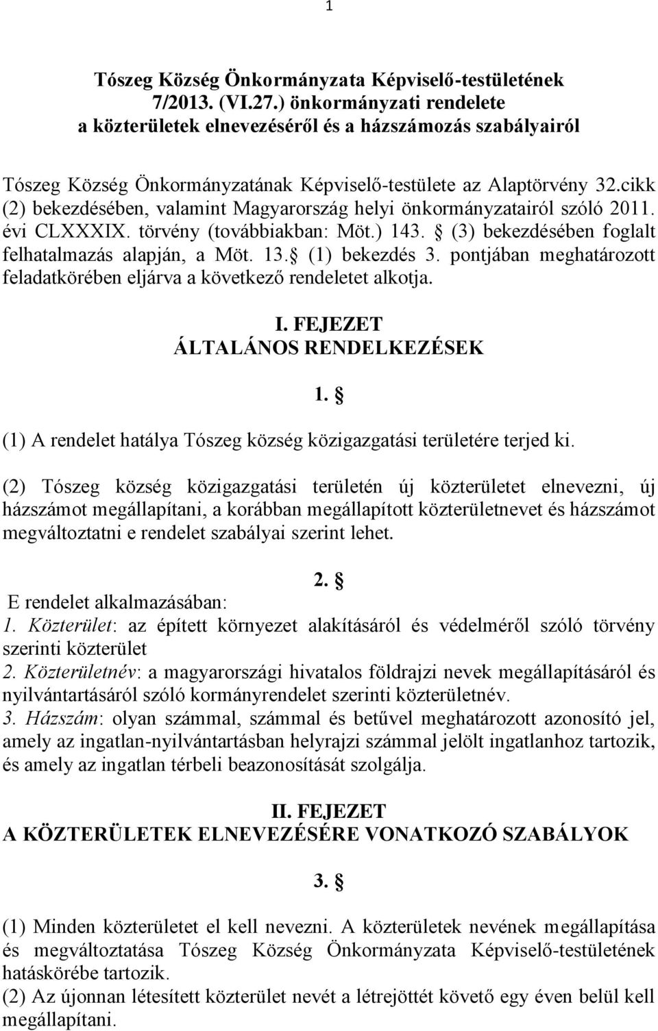 cikk (2) bekezdésében, valamint Magyarország helyi önkormányzatairól szóló 2011. évi CLXXXIX. törvény (továbbiakban: Möt.) 143. (3) bekezdésében foglalt felhatalmazás alapján, a Möt. 13.