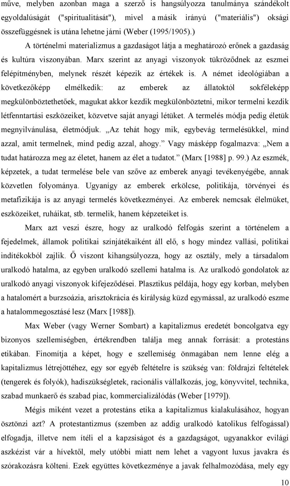 Marx szerint az anyagi viszonyok tükröződnek az eszmei felépítményben, melynek részét képezik az értékek is.