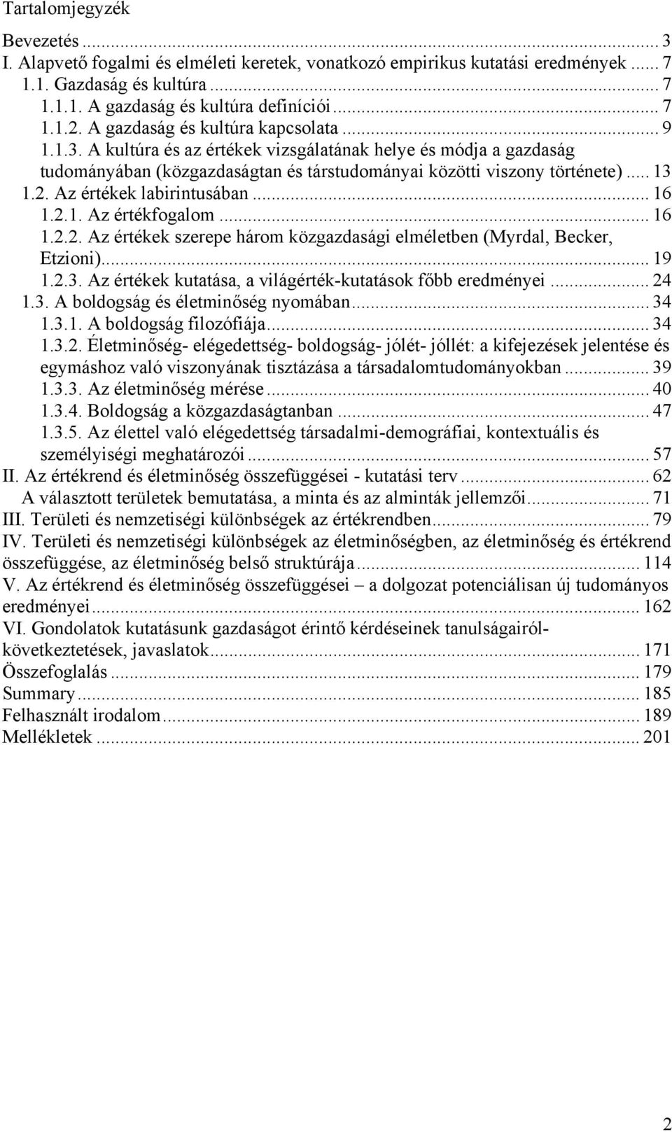 Az értékek labirintusában... 16 1.2.1. Az értékfogalom... 16 1.2.2. Az értékek szerepe három közgazdasági elméletben (Myrdal, Becker, Etzioni)... 19 1.2.3.