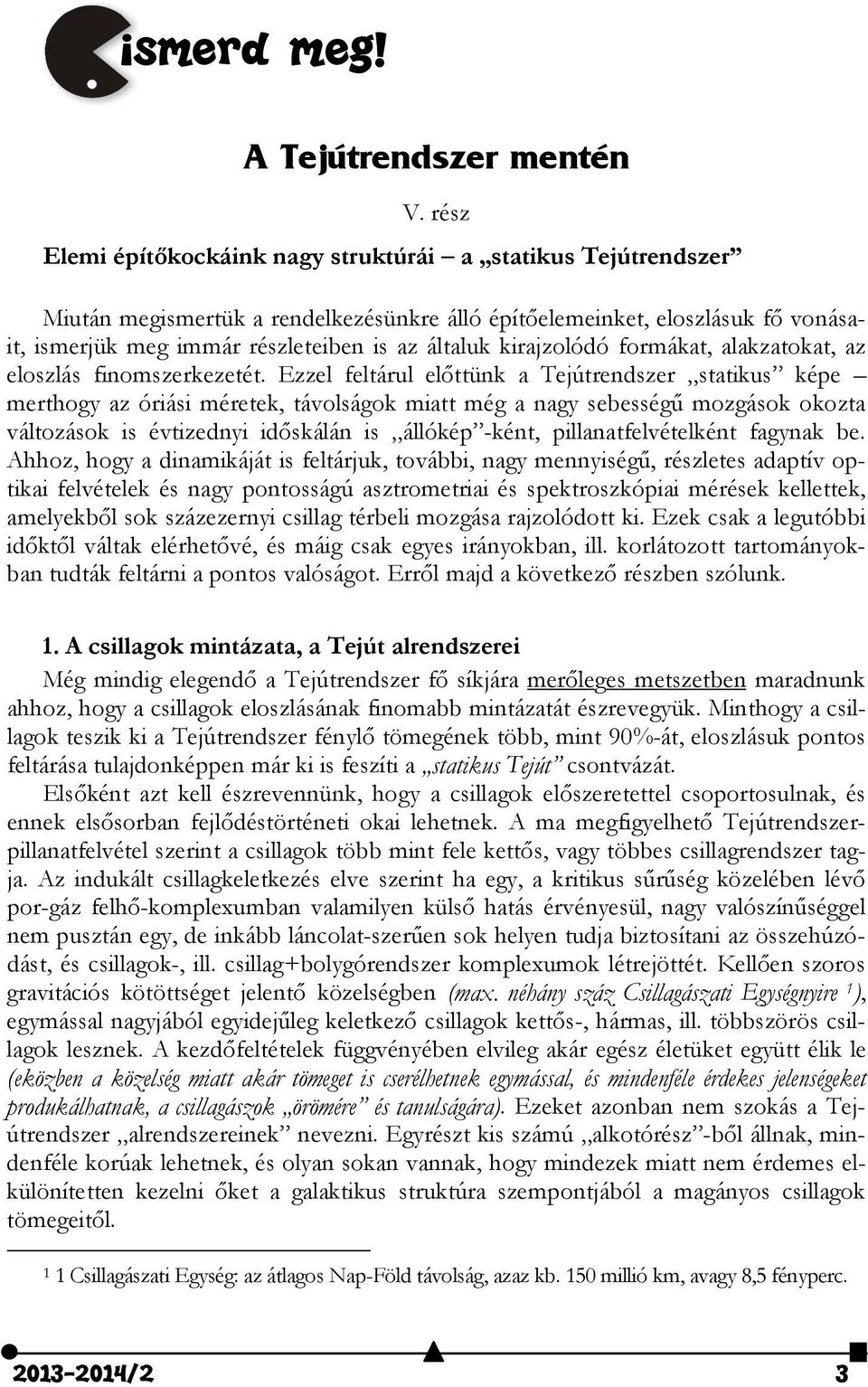 kirajzolódó formákat, alakzatokat, az eloszlás finomszerkezetét.