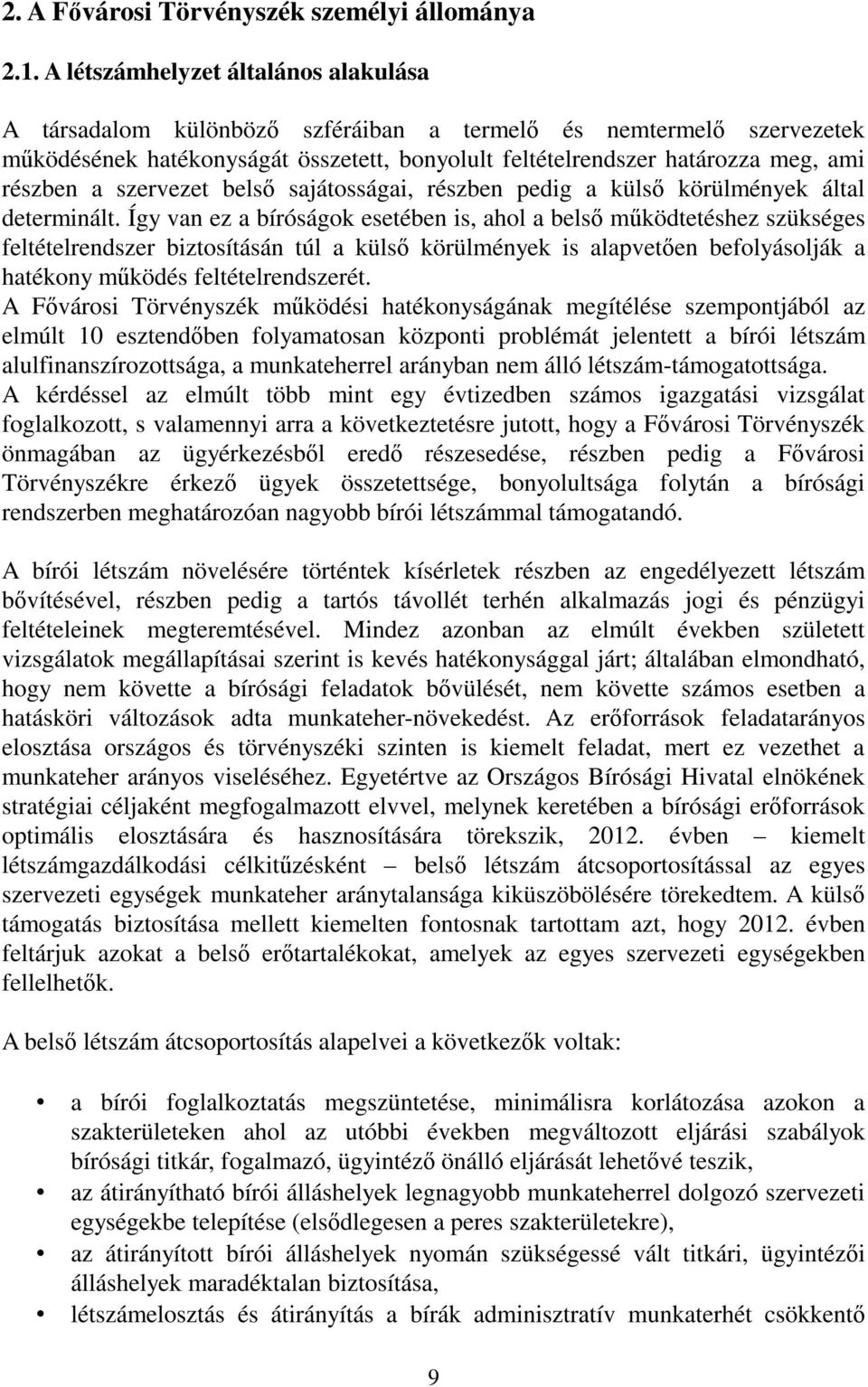 szervezet belsı sajátosságai, részben pedig a külsı körülmények által determinált.