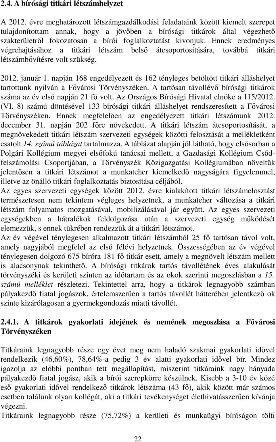 kivonjuk. Ennek eredményes végrehajtásához a titkári létszám belsı átcsoportosítására, továbbá titkári létszámbıvítésre volt szükség. 2012. január 1.