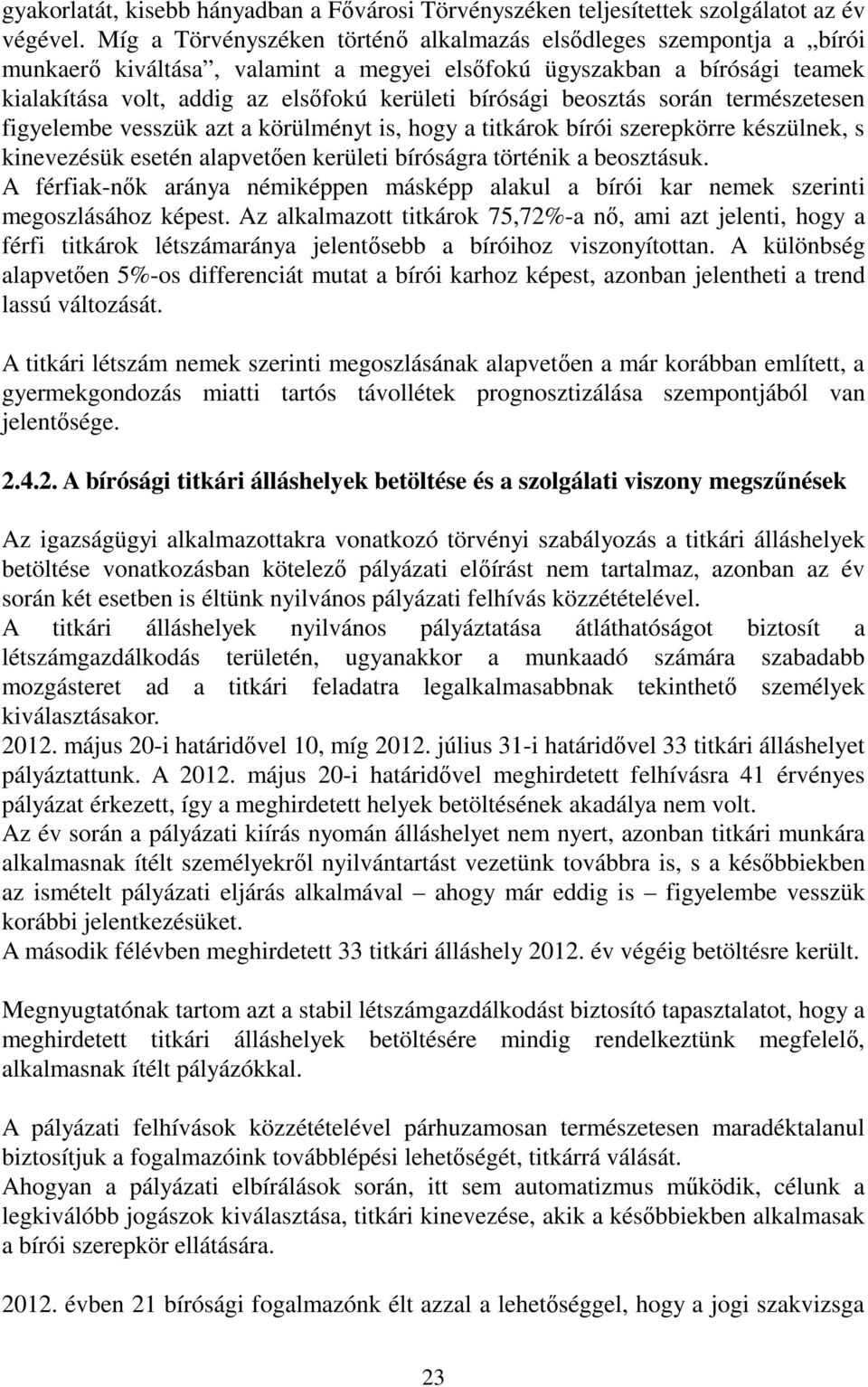beosztás során természetesen figyelembe vesszük azt a körülményt is, hogy a titkárok bírói szerepkörre készülnek, s kinevezésük esetén alapvetıen kerületi bíróságra történik a beosztásuk.