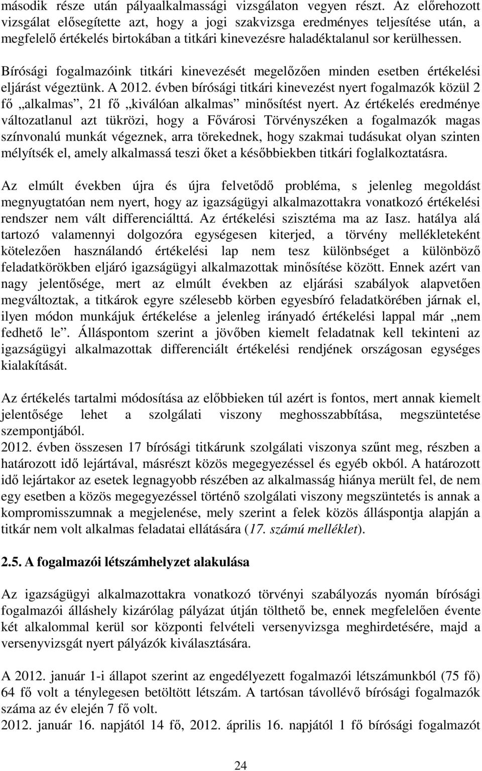 Bírósági fogalmazóink titkári kinevezését megelızıen minden esetben értékelési eljárást végeztünk. A 2012.