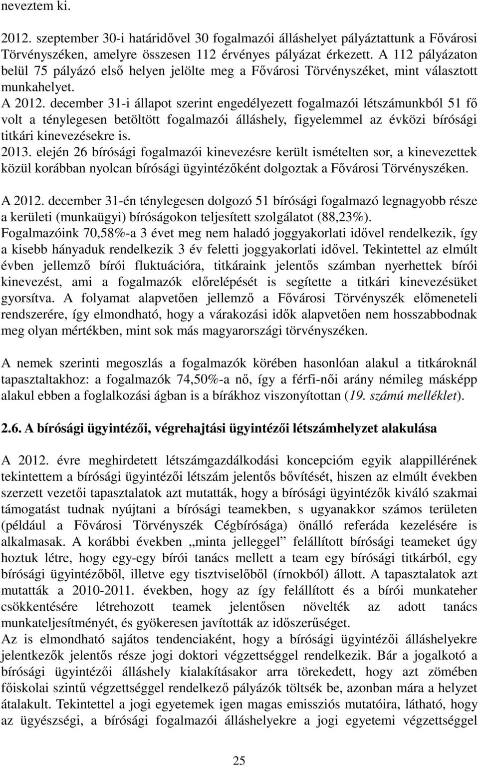 december 31-i állapot szerint engedélyezett fogalmazói létszámunkból 51 fı volt a ténylegesen betöltött fogalmazói álláshely, figyelemmel az évközi bírósági titkári kinevezésekre is. 2013.