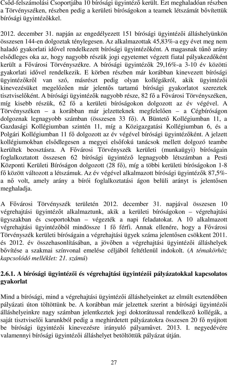 Az alkalmazottak 45,83%-a egy évet meg nem haladó gyakorlati idıvel rendelkezett bírósági ügyintézıként.