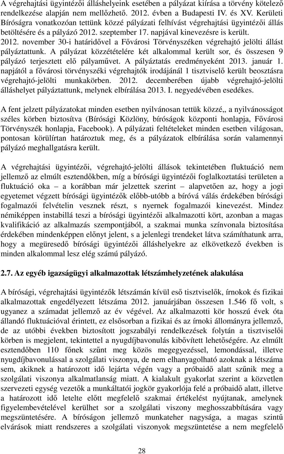 szeptember 17. napjával kinevezésre is került. 2012. november 30-i határidıvel a Fıvárosi Törvényszéken végrehajtó jelölti állást pályáztattunk.