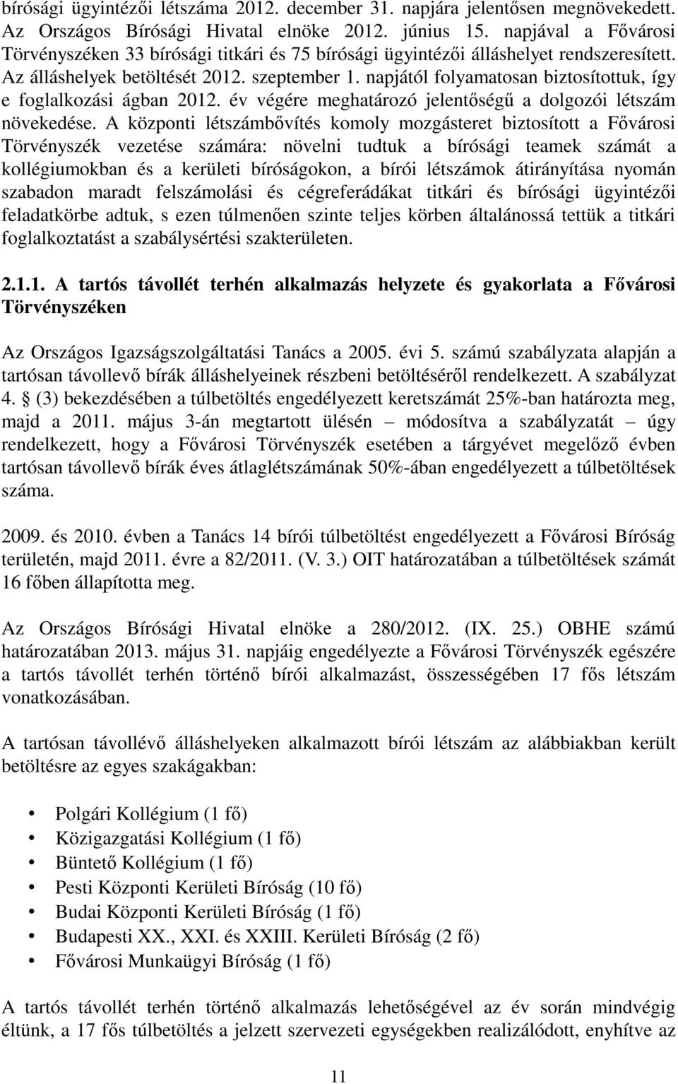 napjától folyamatosan biztosítottuk, így e foglalkozási ágban 2012. év végére meghatározó jelentıségő a dolgozói létszám növekedése.