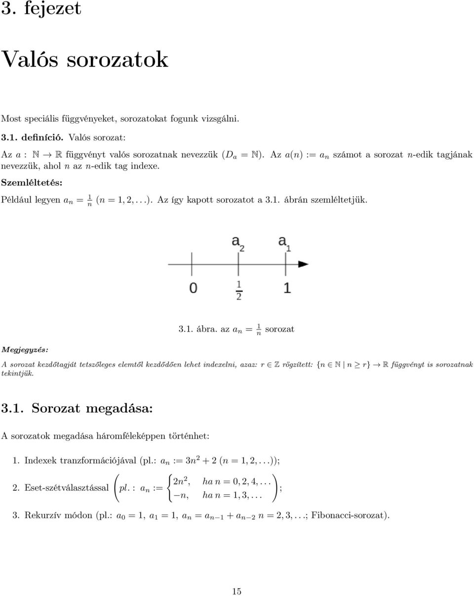 szemléltetjük. Megjegyzés: 3.. ábr. z = sorozt A sorozt kezdőtgját tetszőleges elemtől kezdődőe lehet idexeli, zz: r Z rögzített: { N r} R függvéyt is soroztk tekitjük. 3.. Sorozt megdás: A soroztok megdás háromféleképpe törtéhet:.