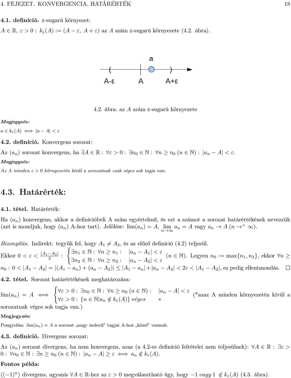 Htárérték: H ( koverges, kkor defiícióbeli A szám egyértelmű, és ezt számot sorozt htárértékéek evezzük (zt is modjuk, hogy ( A-hoz trt. Jelölése: lim( = A, lim = A vgy A ( +. Bizoyítás.