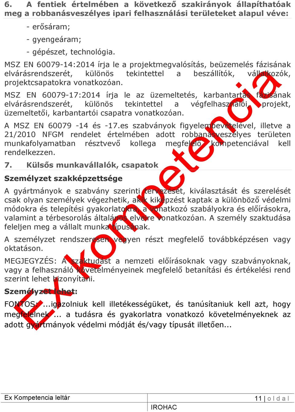 MSZ EN 60079-17:2014 írja le az üzemeltetés, karbantartás fázisának elvárásrendszerét, különös tekintettel a végfelhasználói, projekt, üzemeltetői, karbantartói csapatra vonatkozóan.