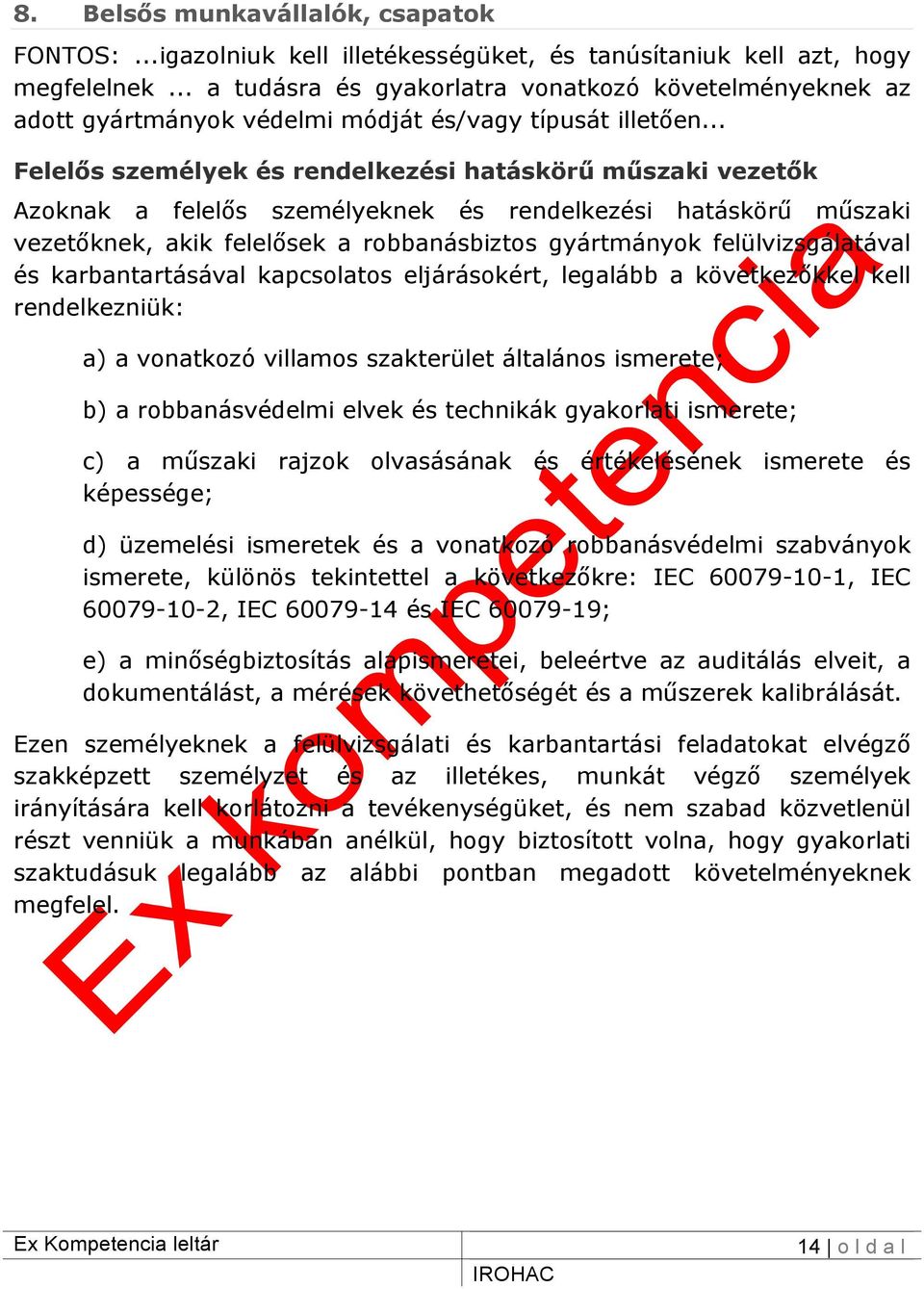 .. Felelős személyek és rendelkezési hatáskörű műszaki vezetők Azoknak a felelős személyeknek és rendelkezési hatáskörű műszaki vezetőknek, akik felelősek a robbanásbiztos gyártmányok