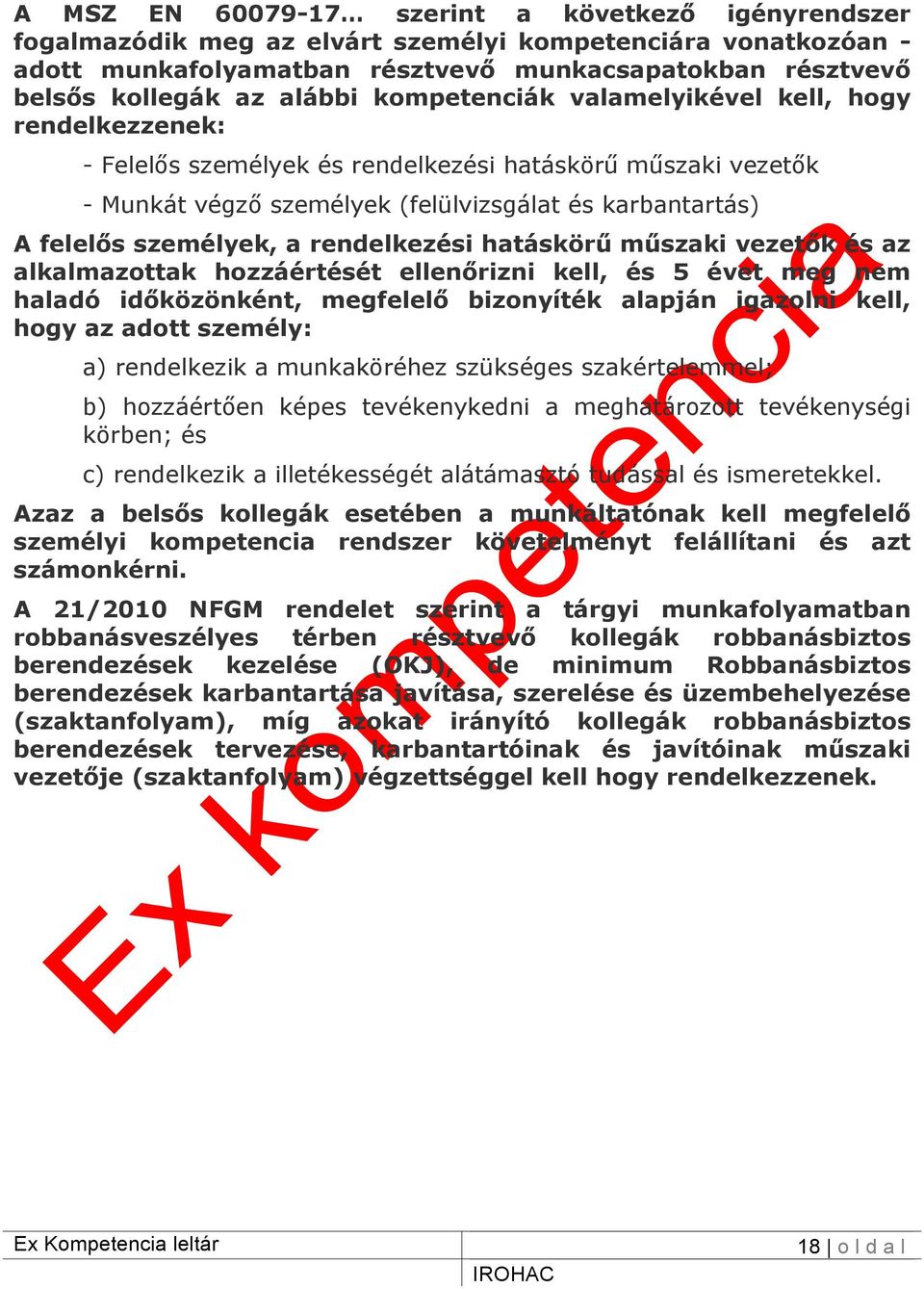 személyek, a rendelkezési hatáskörű műszaki vezetők és az alkalmazottak hozzáértését ellenőrizni kell, és 5 évet meg nem haladó időközönként, megfelelő bizonyíték alapján igazolni kell, hogy az adott
