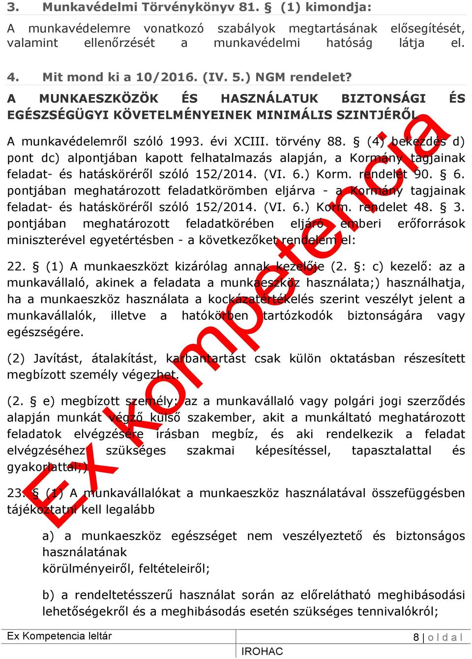 (4) bekezdés d) pont dc) alpontjában kapott felhatalmazás alapján, a Kormány tagjainak feladat- és hatásköréről szóló 152/2014. (VI. 6.