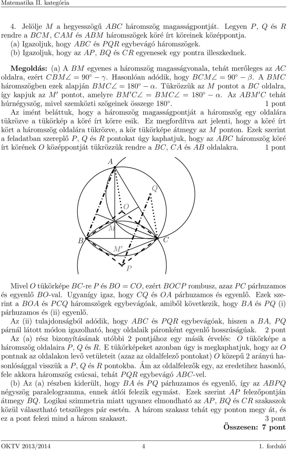 Megoldás: (a) A BM egyenes a háromszög magasságvonala, tehát merőleges az AC oldalra, ezért CBM = 90 γ. Hasonlóan adódik, hogy BCM = 90 β. A BMC háromszögben ezek alapján BMC = 180 α.