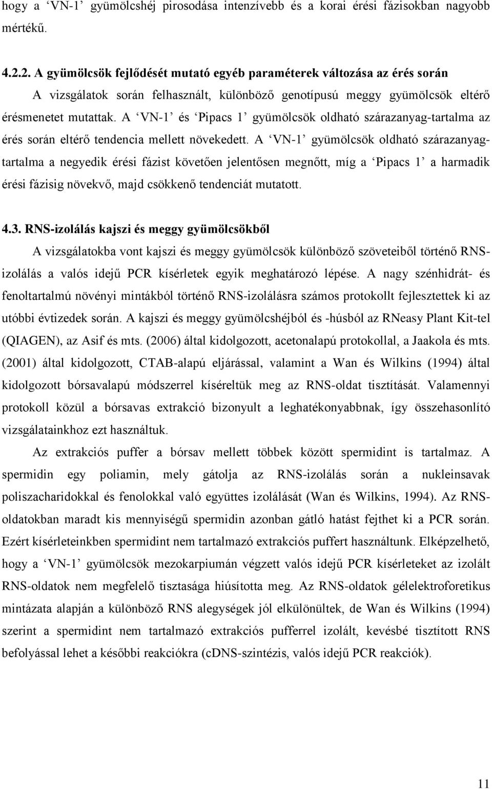 A VN-1 és Pipacs 1 gyümölcsök oldható szárazanyag-tartalma az érés során eltérő tendencia mellett növekedett.