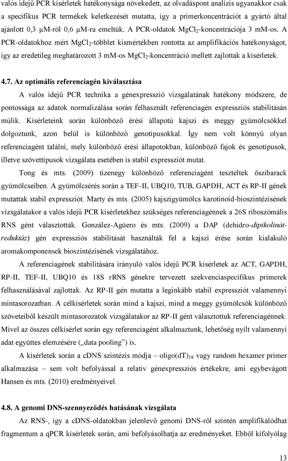 A PCR-oldatokhoz mért MgCl 2 -többlet kismértékben rontotta az amplifikációs hatékonyságot, így az eredetileg meghatározott 3 mm-os MgCl 2 -koncentráció mellett zajlottak a kísérletek. 4.7.