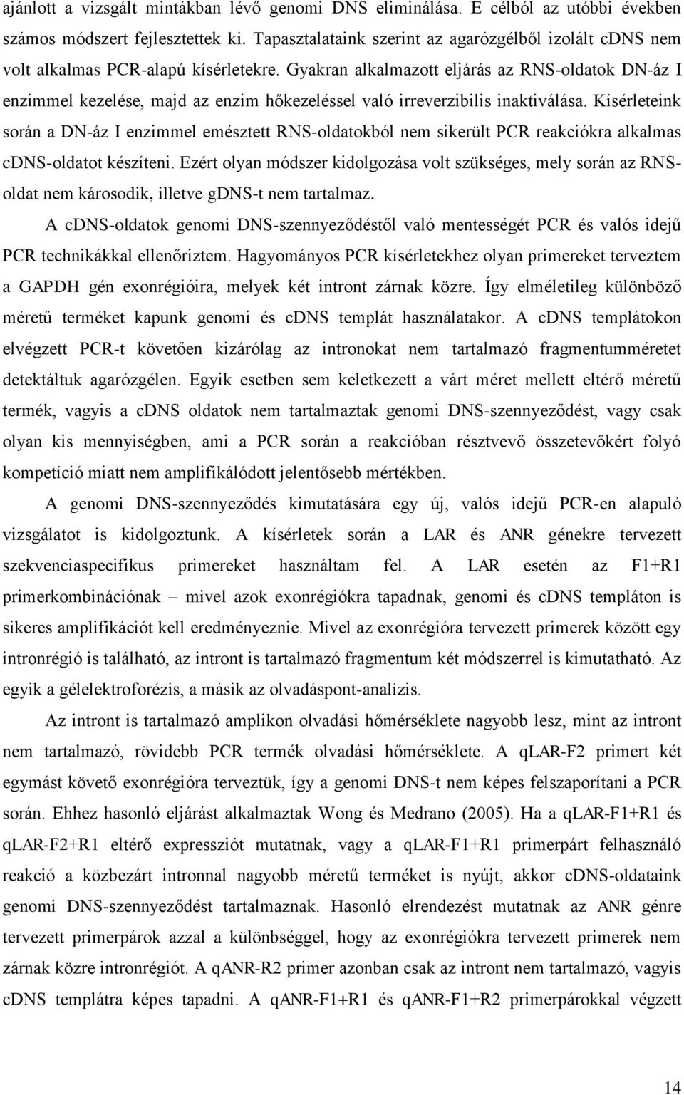 Gyakran alkalmazott eljárás az RNS-oldatok DN-áz I enzimmel kezelése, majd az enzim hőkezeléssel való irreverzibilis inaktiválása.
