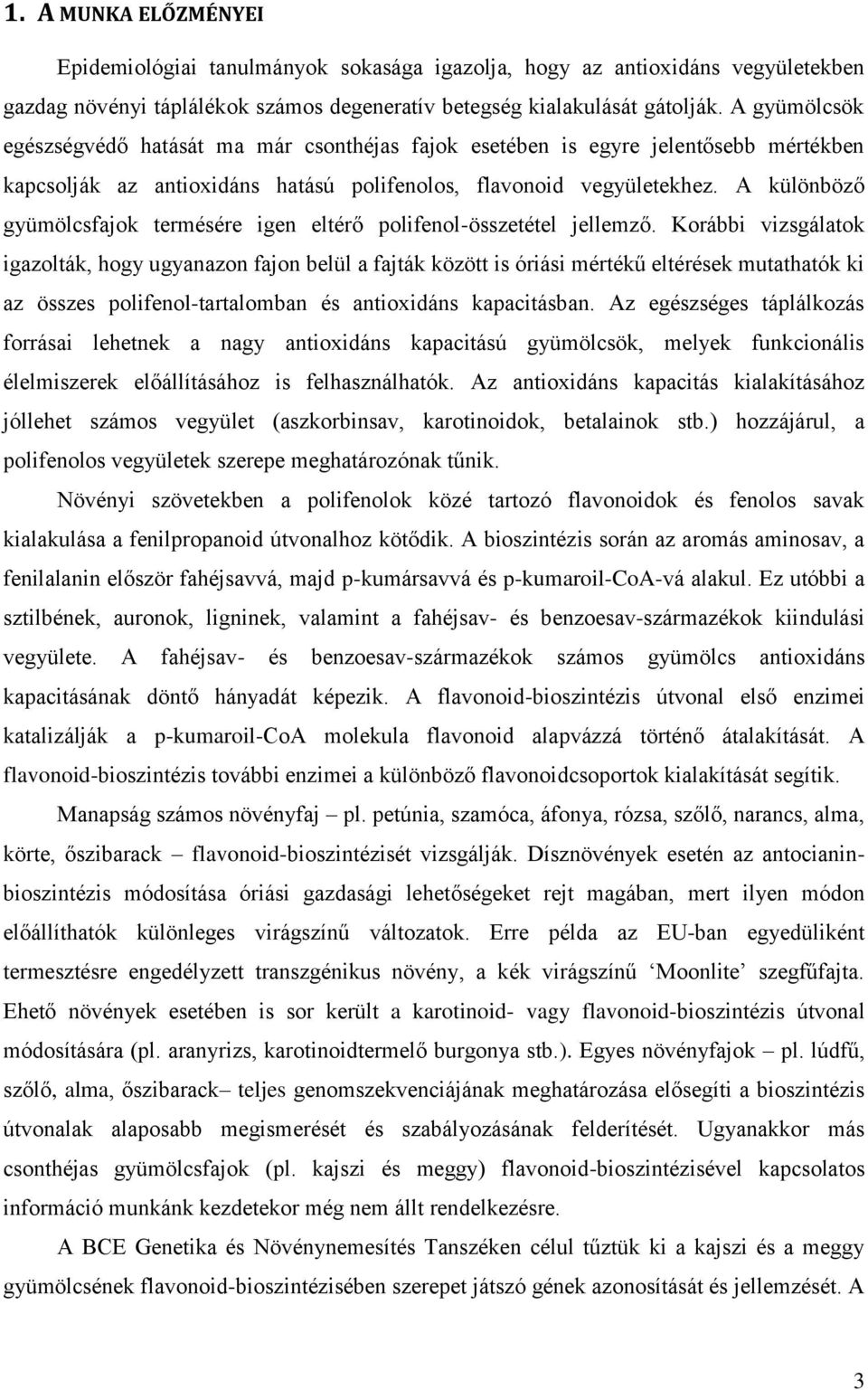 A különböző gyümölcsfajok termésére igen eltérő polifenol-összetétel jellemző.
