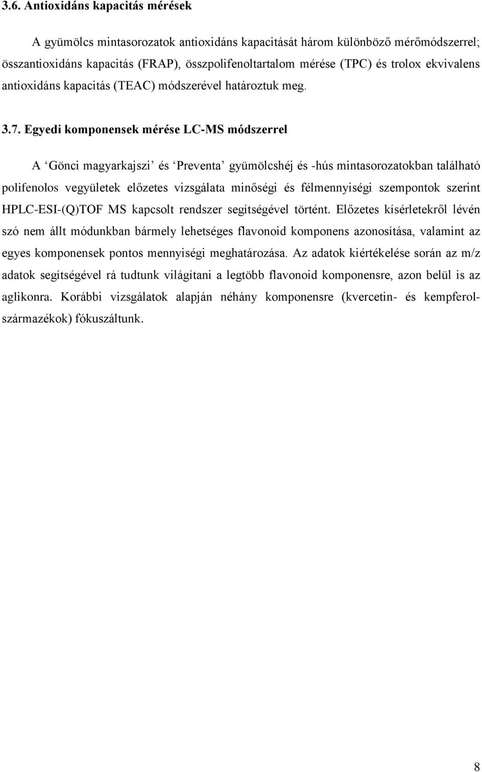 Egyedi komponensek mérése LC-MS módszerrel A Gönci magyarkajszi és Preventa gyümölcshéj és -hús mintasorozatokban található polifenolos vegyületek előzetes vizsgálata minőségi és félmennyiségi