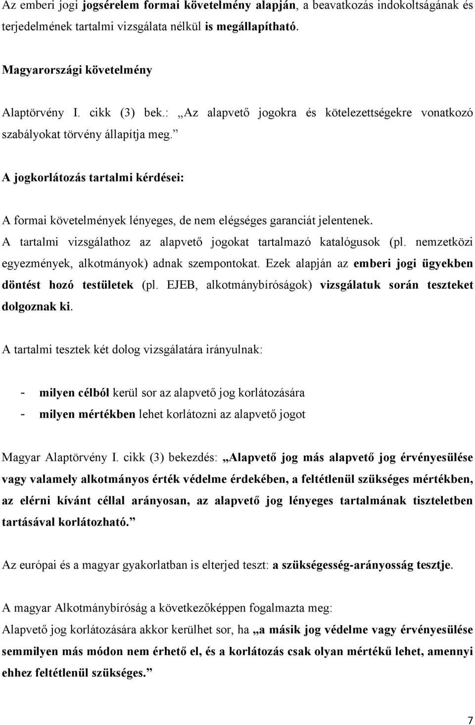 A jogkorlátozás tartalmi kérdései: A formai követelmények lényeges, de nem elégséges garanciát jelentenek. A tartalmi vizsgálathoz az alapvető jogokat tartalmazó katalógusok (pl.