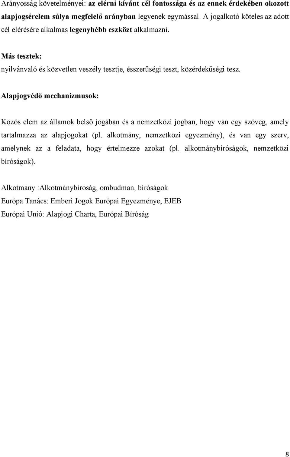 Alapjogvédő mechanizmusok: Közös elem az államok belső jogában és a nemzetközi jogban, hogy van egy szöveg, amely tartalmazza az alapjogokat (pl.