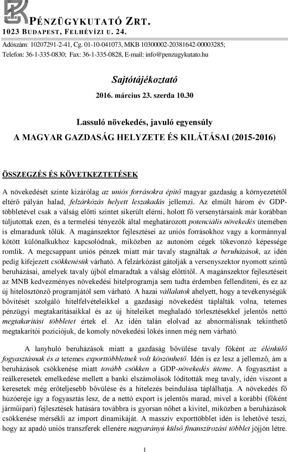 30 Lassuló növekedés, javuló egyensúly A MAGYAR GAZDASÁG HELYZETE ÉS KILÁTÁSAI (2015-2016) ÖSSZEGZÉS ÉS KÖVETKEZTETÉSEK A növekedését szinte kizárólag az uniós forrásokra építő magyar gazdaság a
