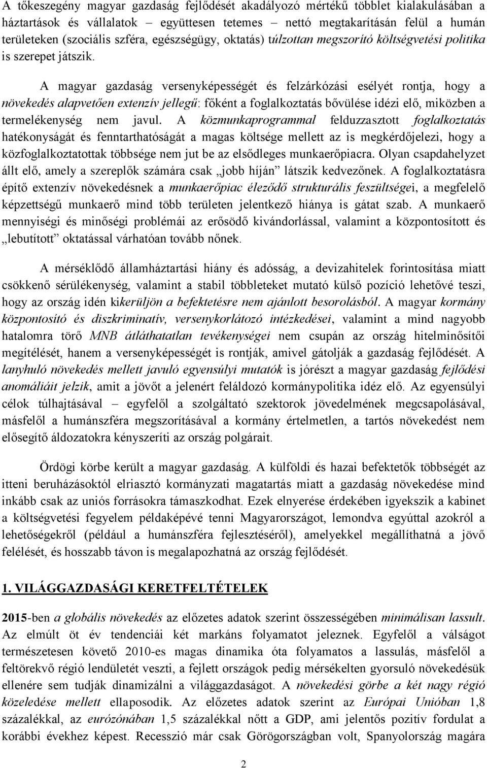 A magyar gazdaság versenyképességét és felzárkózási esélyét rontja, hogy a növekedés alapvetően extenzív jellegű: főként a foglalkoztatás bővülése idézi elő, miközben a termelékenység nem javul.
