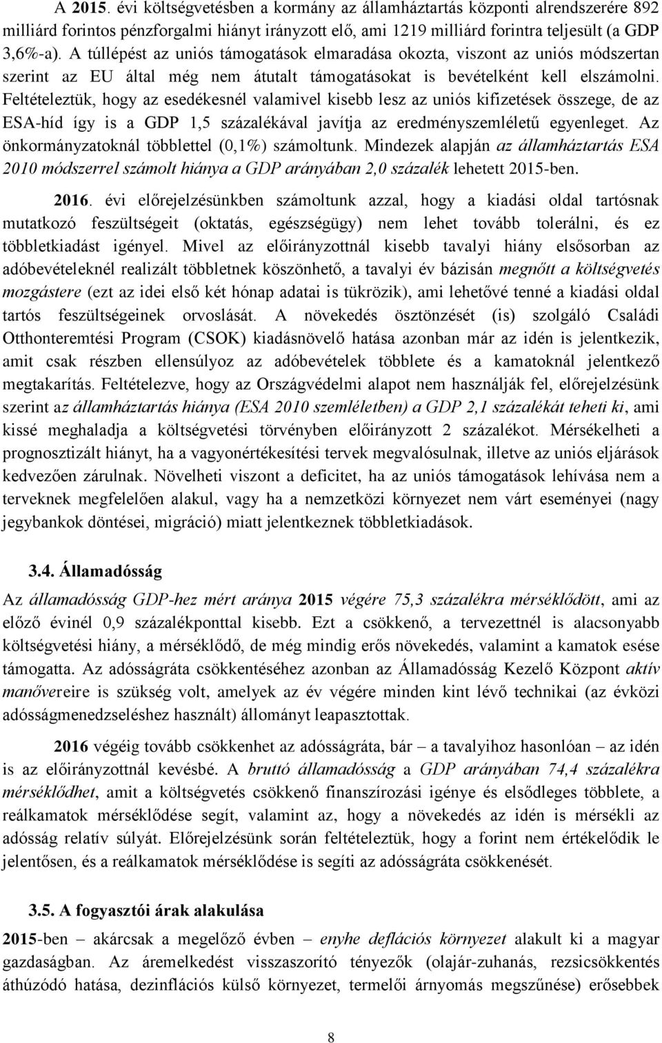 Feltételeztük, hogy az esedékesnél valamivel kisebb lesz az uniós kifizetések összege, de az ESA-híd így is a GDP 1,5 százalékával javítja az eredményszemléletű egyenleget.