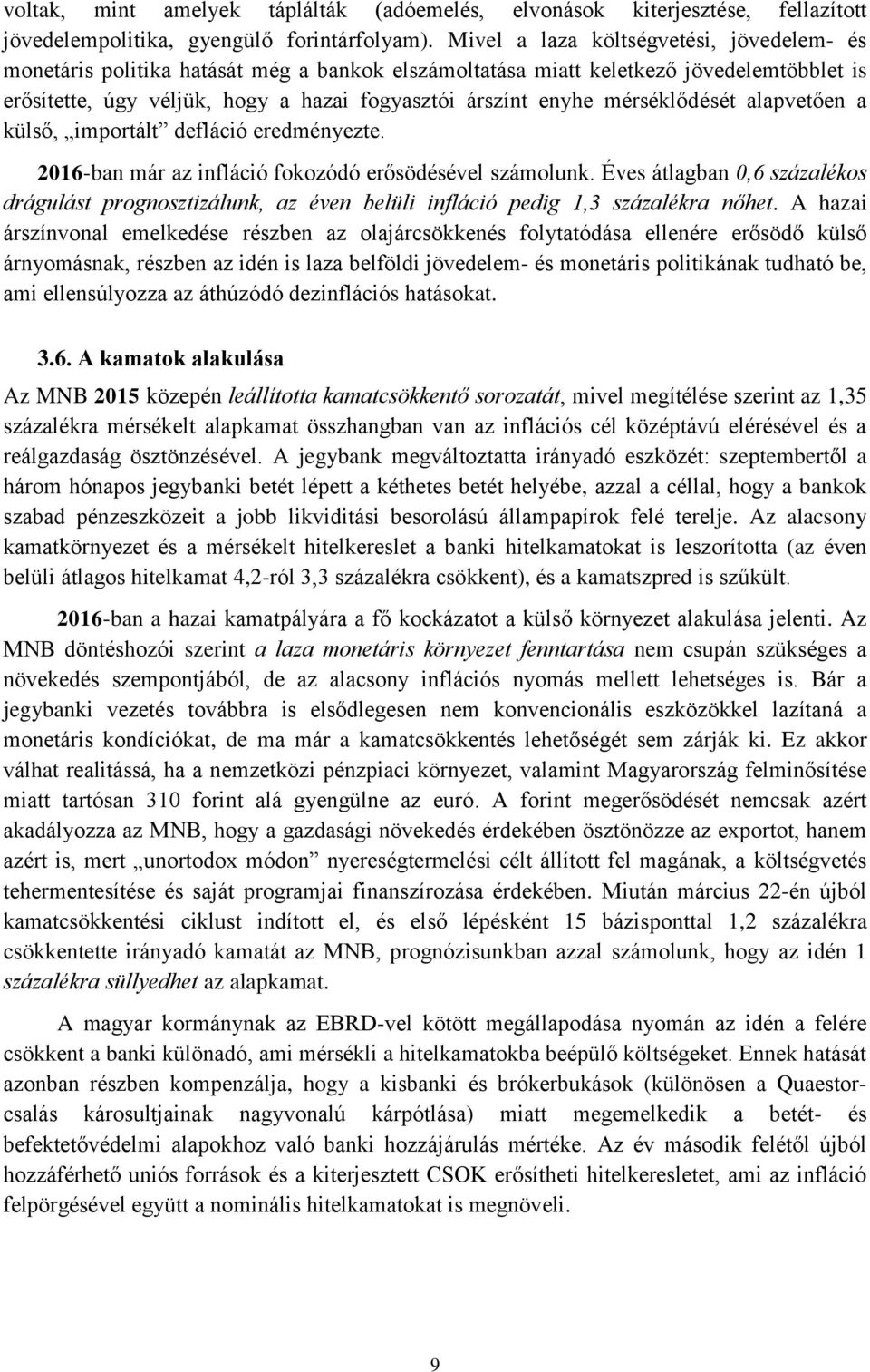 mérséklődését alapvetően a külső, importált defláció eredményezte. 2016-ban már az infláció fokozódó erősödésével számolunk.
