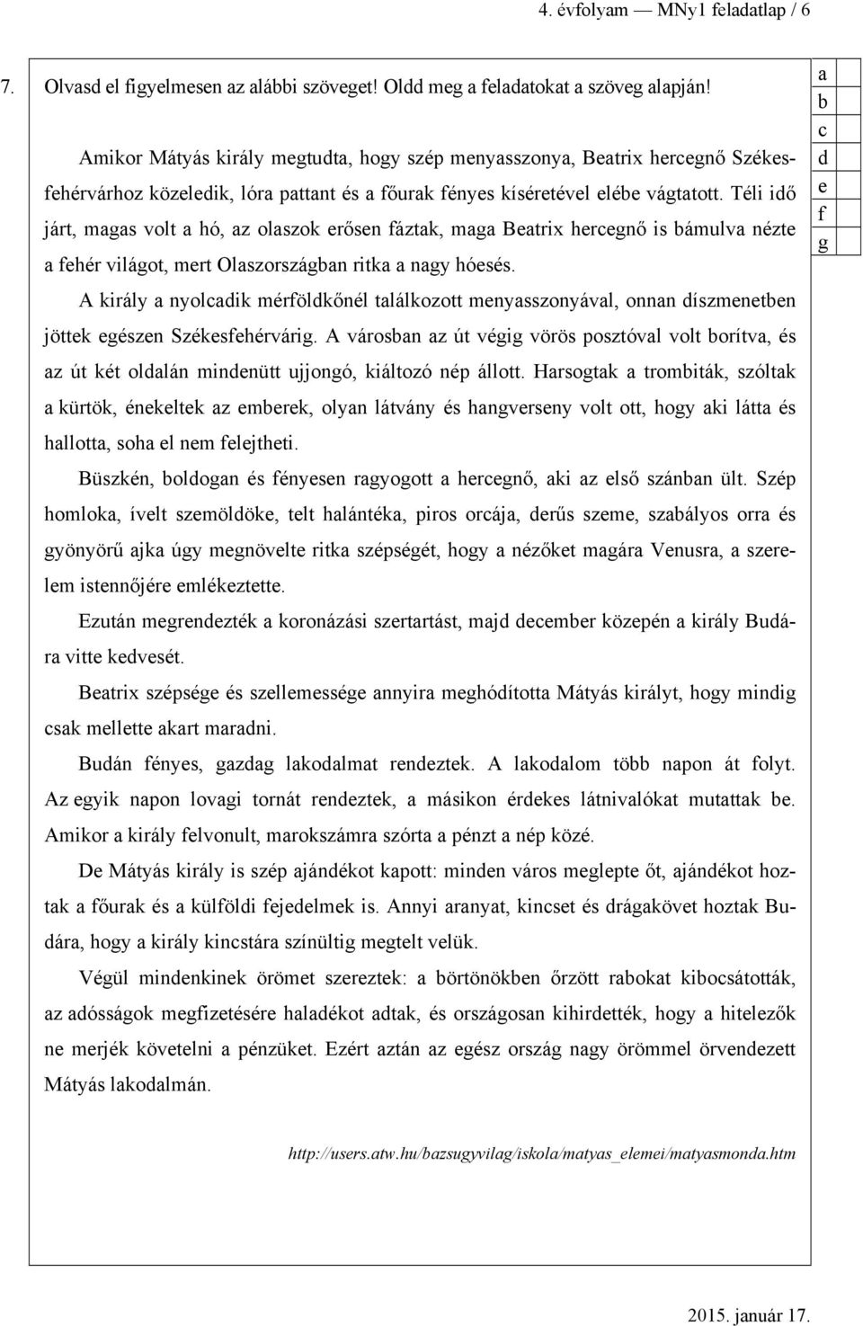Téli iő járt, mgs volt hó, z olszok erősen fáztk, mg Betrix heregnő is ámulv nézte fehér világot, mert Olszországn ritk ngy hóesés.