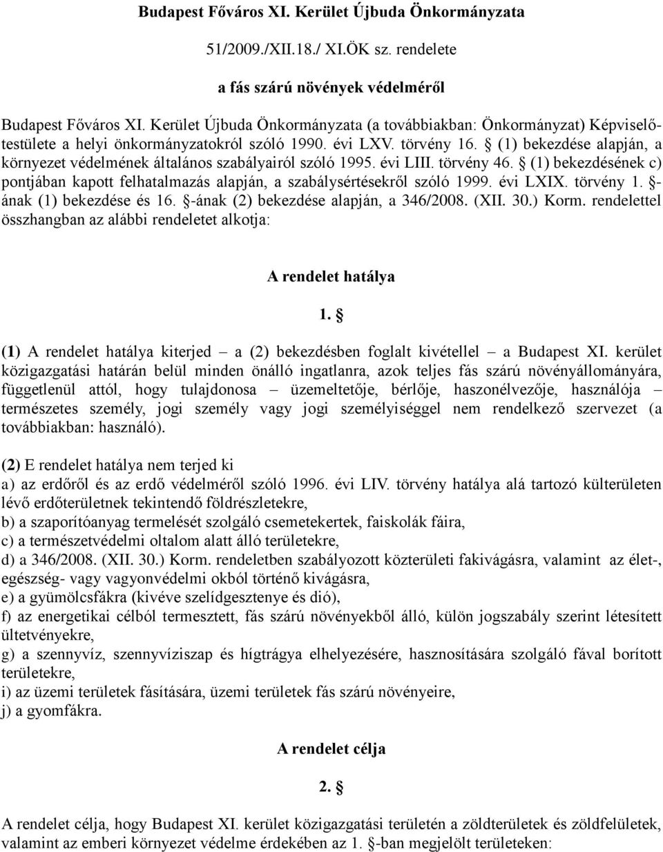 (1) bekezdése alapján, a környezet védelmének általános szabályairól szóló 1995. évi LIII. törvény 46. (1) bekezdésének c) pontjában kapott felhatalmazás alapján, a szabálysértésekről szóló 1999.