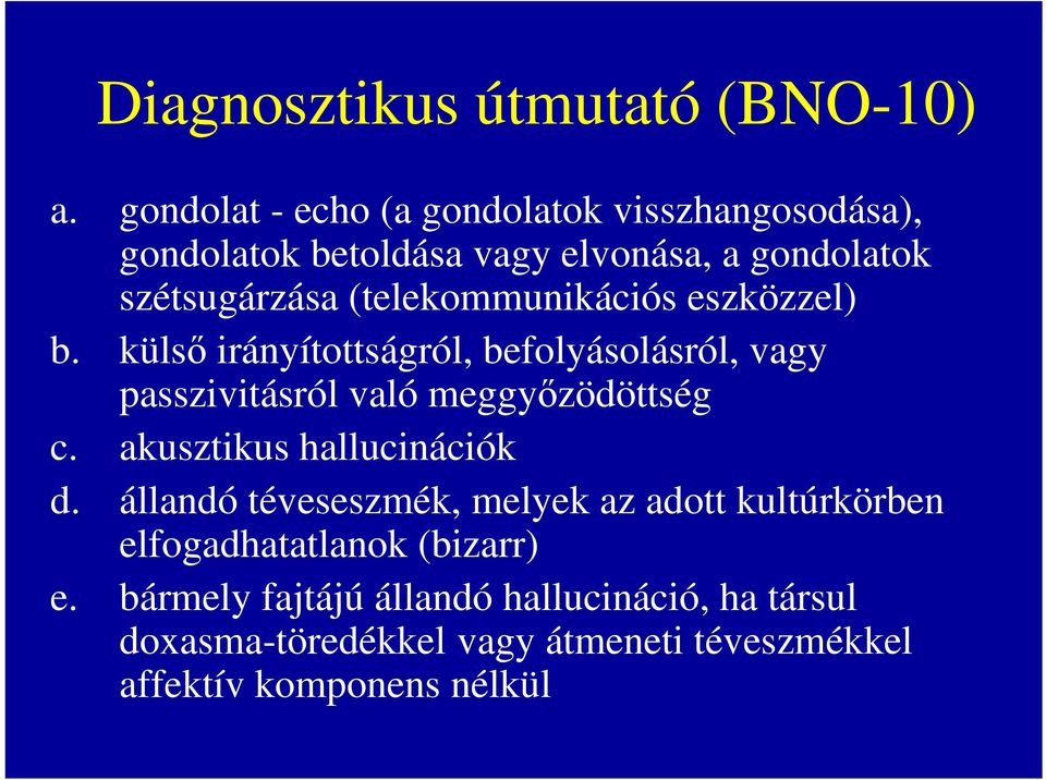 (telekommunikációs eszközzel) b. külső irányítottságról, befolyásolásról, vagy passzivitásról való meggyőzödöttség c.