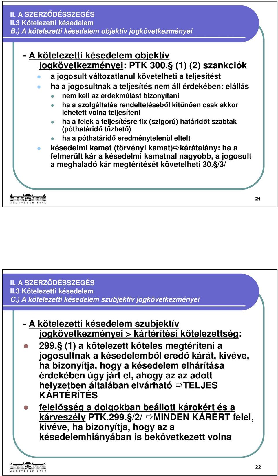 kitűnően csak akkor lehetett volna teljesíteni ha a felek a teljesítésre fix (szigorú) határidőt szabtak (póthatáridő tűzhető) ha a póthatáridő eredménytelenül eltelt késedelmi kamat (törvényi