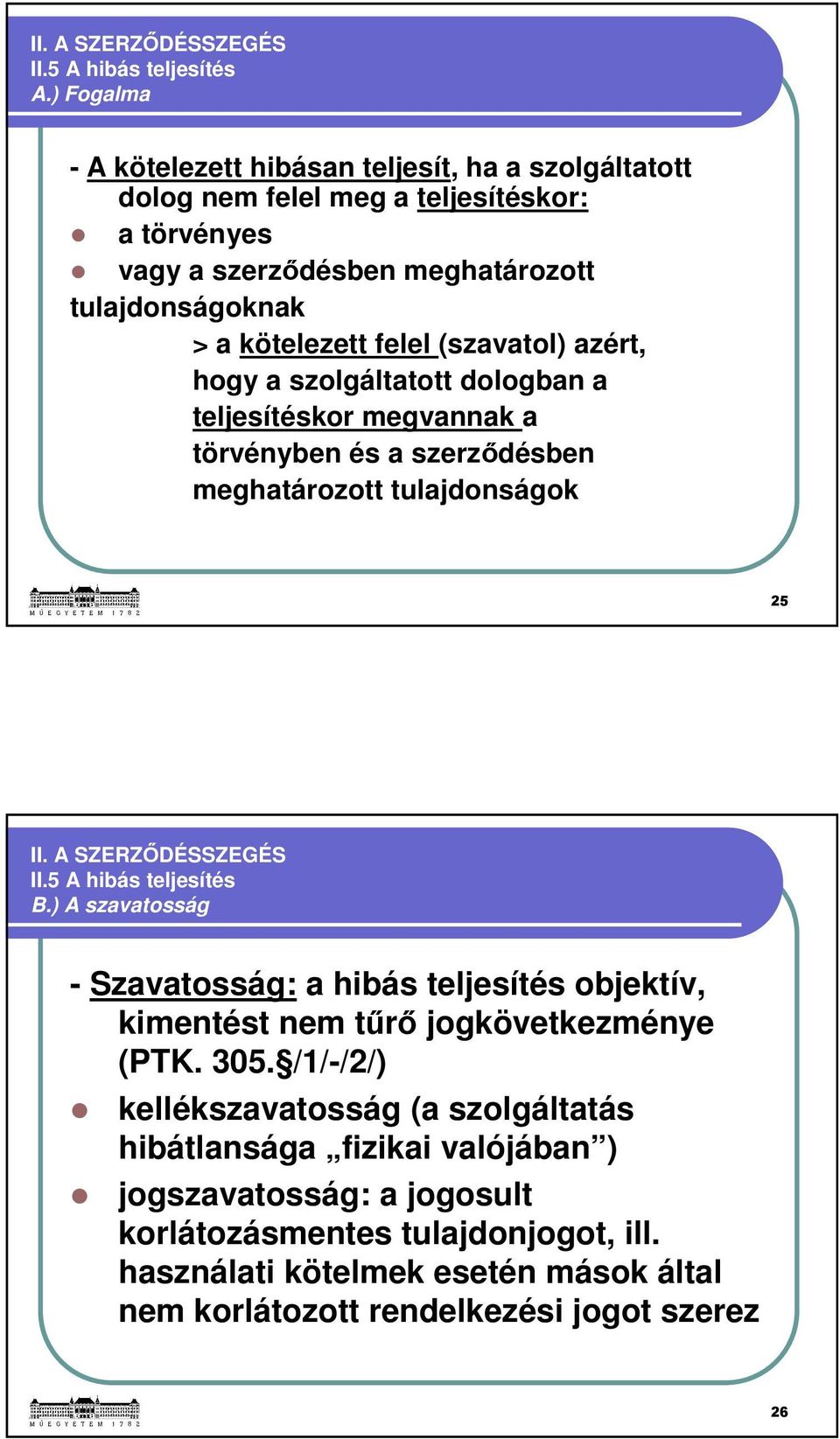 (szavatol) azért, hogy a szolgáltatott dologban a teljesítéskor megvannak a törvényben és a szerződésben meghatározott tulajdonságok 25 II. A SZERZŐDÉSSZEGÉS II.5 A hibás teljesítés B.