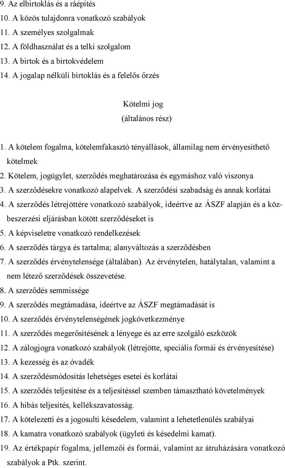 Kötelem, jogügylet, szerződés meghatározása és egymáshoz való viszonya 3. A szerződésekre vonatkozó alapelvek. A szerződési szabadság és annak korlátai 4.