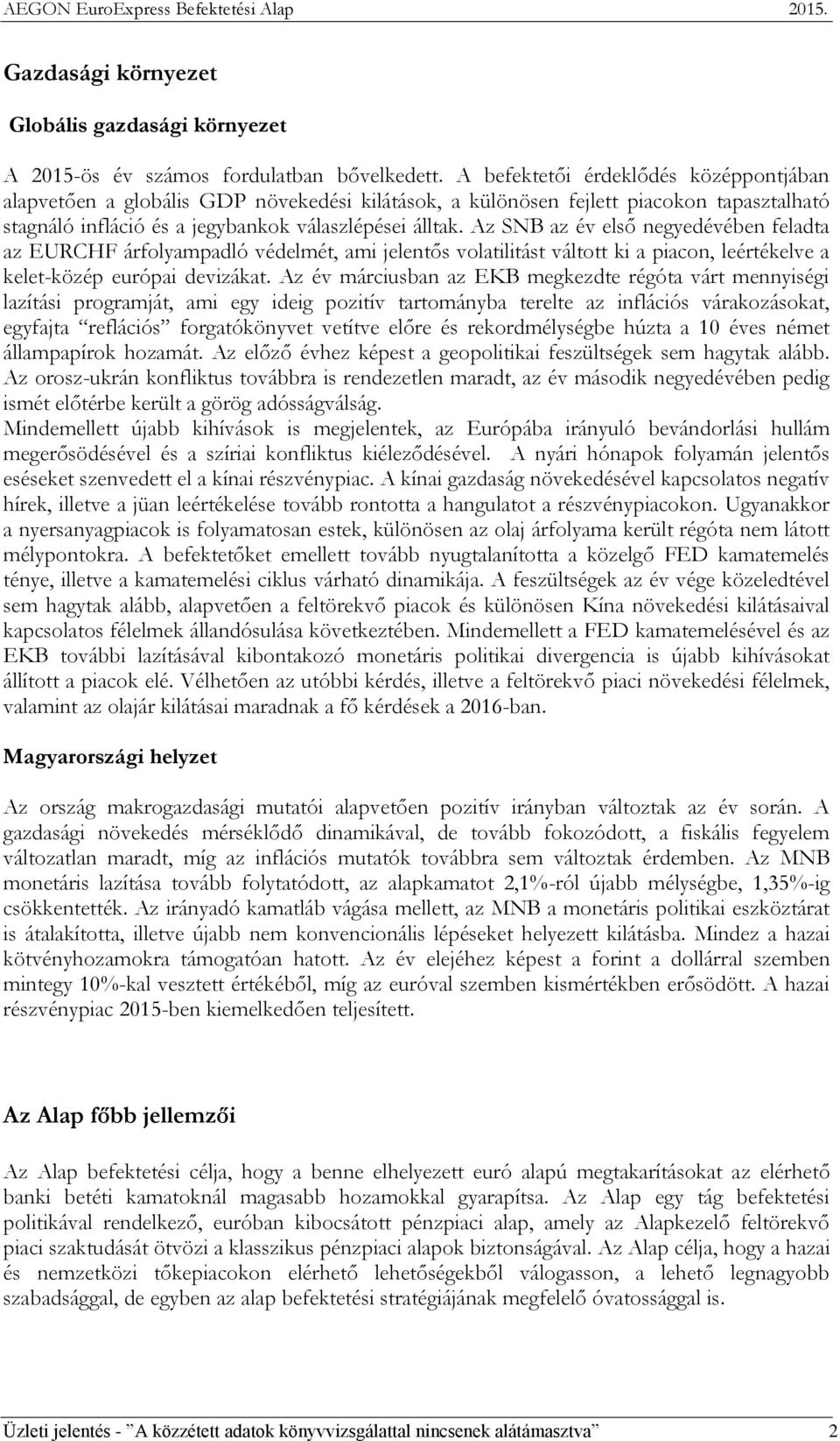 Az SNB az év első negyedévében feladta az EURCHF árfolyampadló védelmét, ami jelentős volatilitást váltott ki a piacon, leértékelve a kelet-közép európai devizákat.