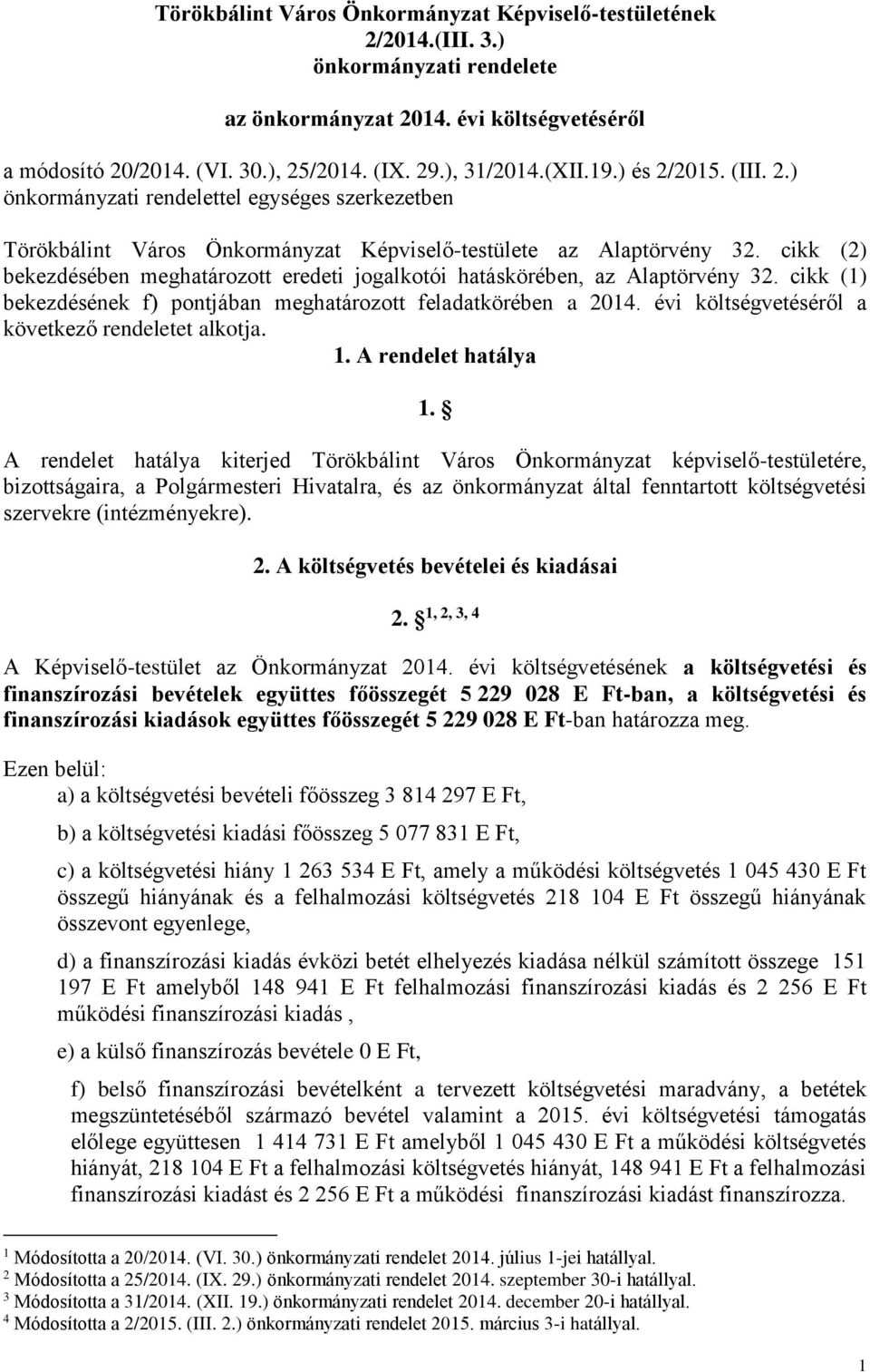 cikk (2) bekezdésében meghatározott eredeti jogalkotói hatáskörében, az Alaptörvény 32. cikk (1) bekezdésének f) pontjában meghatározott feladatkörében a 2014.