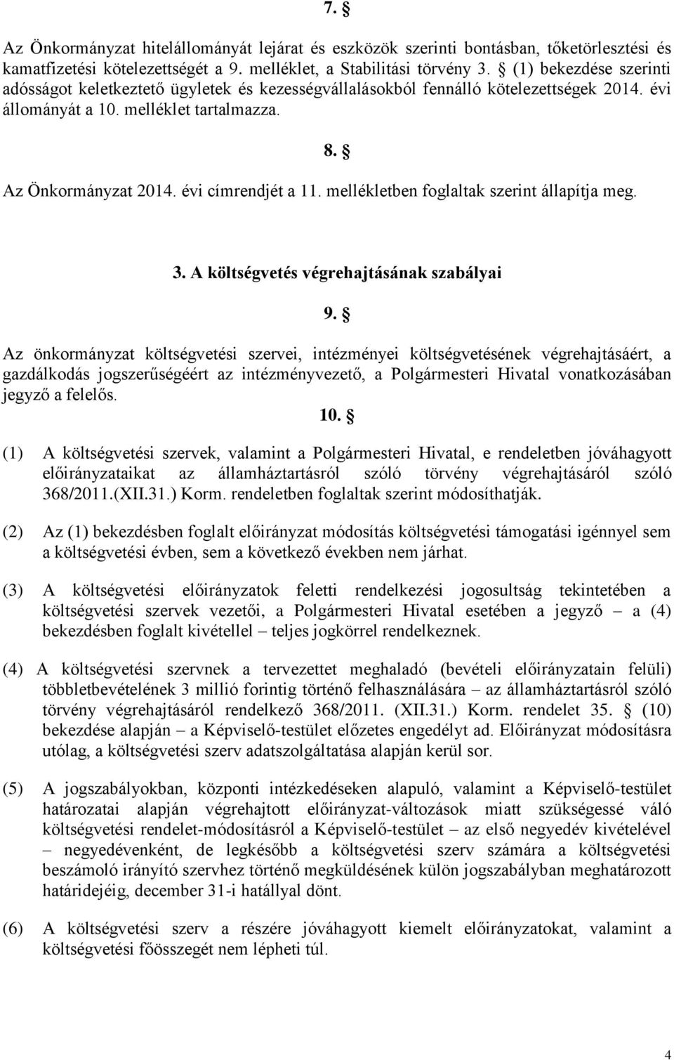 mellékletben foglaltak szerint állapítja meg. 8. 3. A költségvetés végrehajtásának szabályai 9.