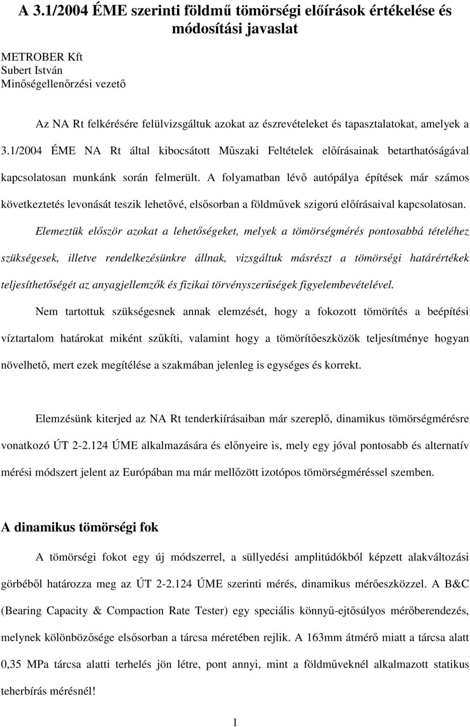 A folyamatban lév autópálya építések már számos következtetés levonását teszik lehetvé, elssorban a földmvek szigorú elírásaival kapcsolatosan.