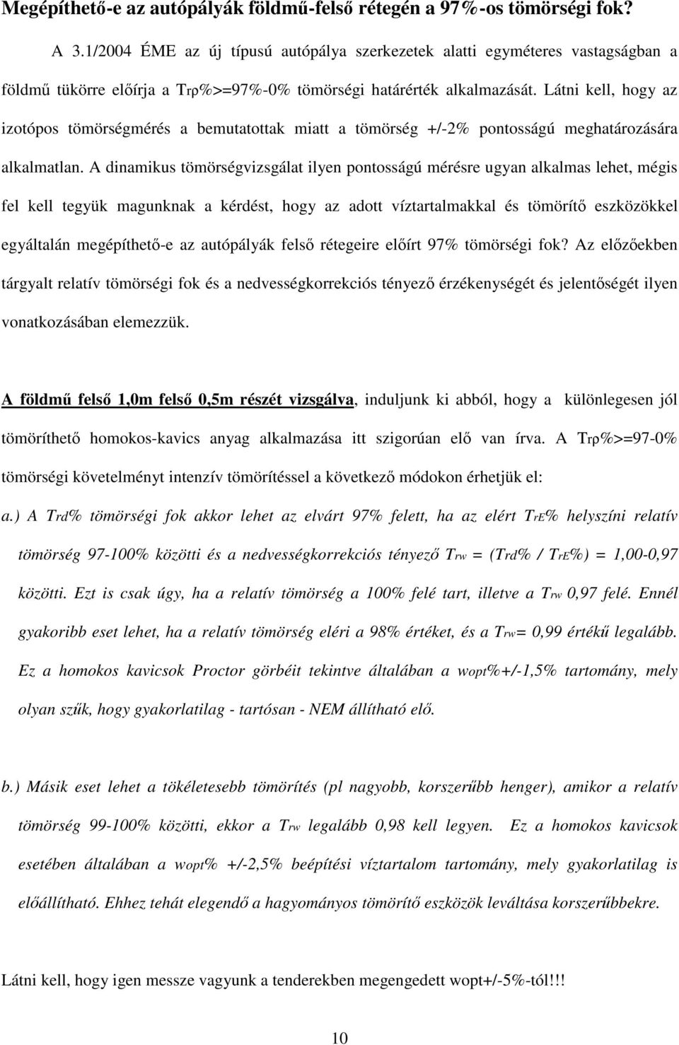 Látni kell, hogy az izotópos tömörségmérés a bemutatottak miatt a tömörség +/-2% pontosságú meghatározására alkalmatlan.