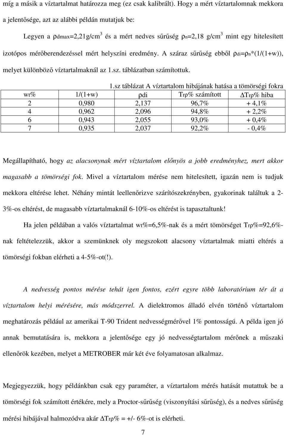 helyszíni eredmény. A száraz srség ebbl ρdi=ρn*(1/(1+w)), melyet különböz víztartalmaknál az 1.