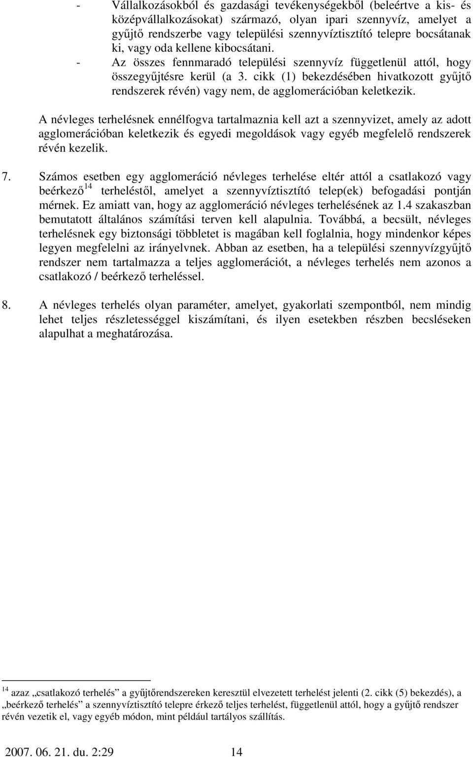 cikk (1) bekezdésében hivatkozott győjtı rendszerek révén) vagy nem, de agglomerációban keletkezik.