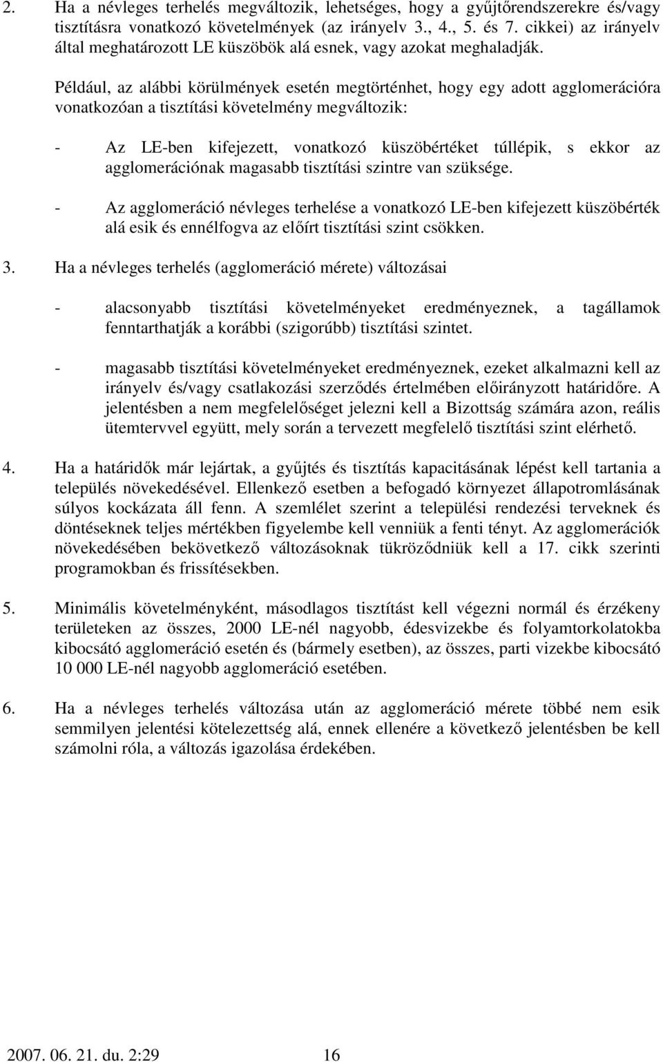 Például, az alábbi körülmények esetén megtörténhet, hogy egy adott agglomerációra vonatkozóan a tisztítási követelmény megváltozik: - Az LE-ben kifejezett, vonatkozó küszöbértéket túllépik, s ekkor