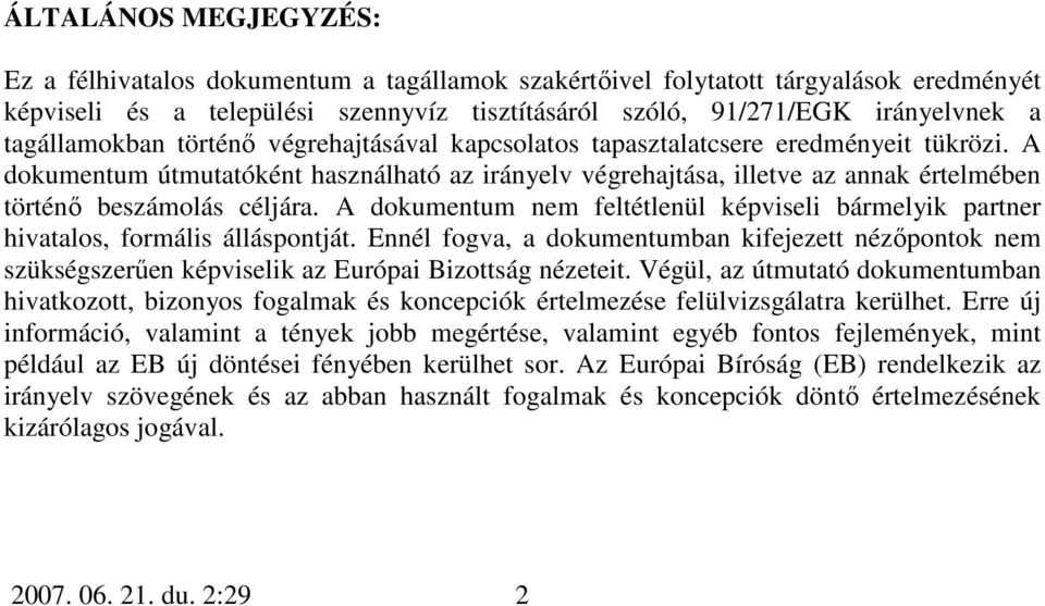A dokumentum útmutatóként használható az irányelv végrehajtása, illetve az annak értelmében történı beszámolás céljára.