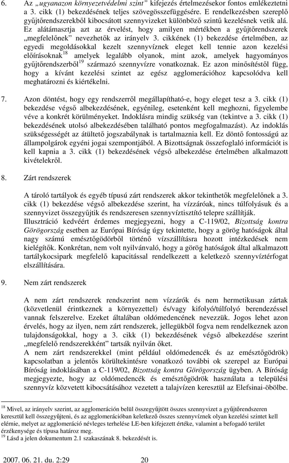 Ez alátámasztja azt az érvelést, hogy amilyen mértékben a győjtırendszerek megfelelınek nevezhetık az irányelv 3.